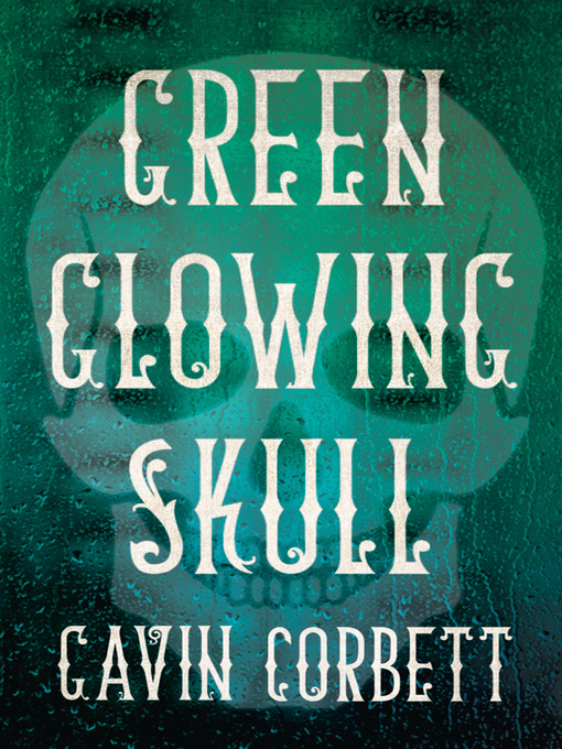 Title details for Green Glowing Skull by Gavin Corbett - Available